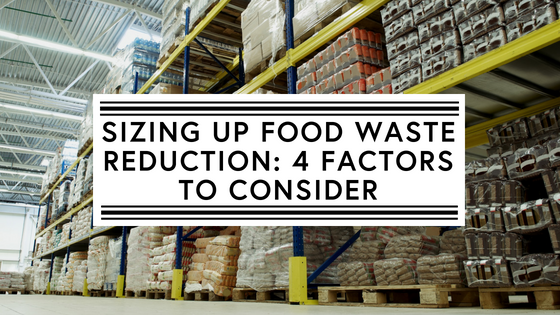 Sizing up food waste reduction: 4 factors to consider